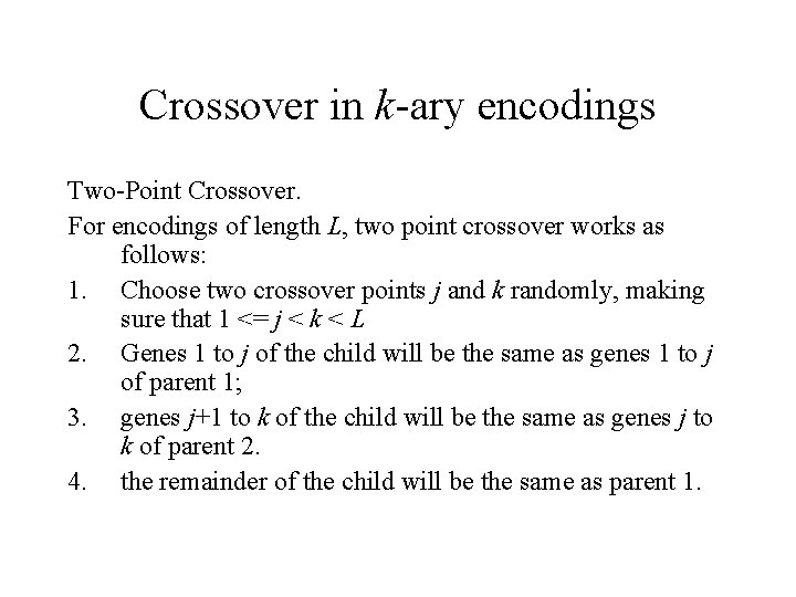 Crossover in k-ary encodings Two-Point Crossover. For encodings of length L, two point crossover