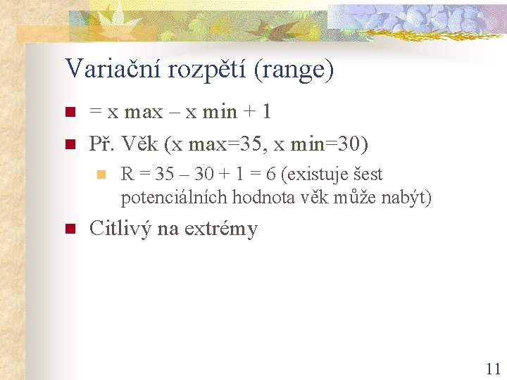 Variační rozpětí (range) n n = x max – x min + 1 Př.