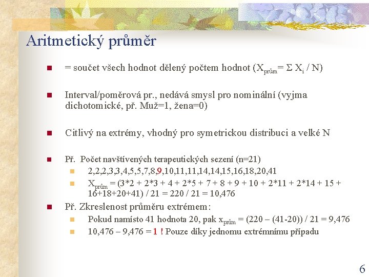 Aritmetický průměr n = součet všech hodnot dělený počtem hodnot (Xprům= Σ Xi /