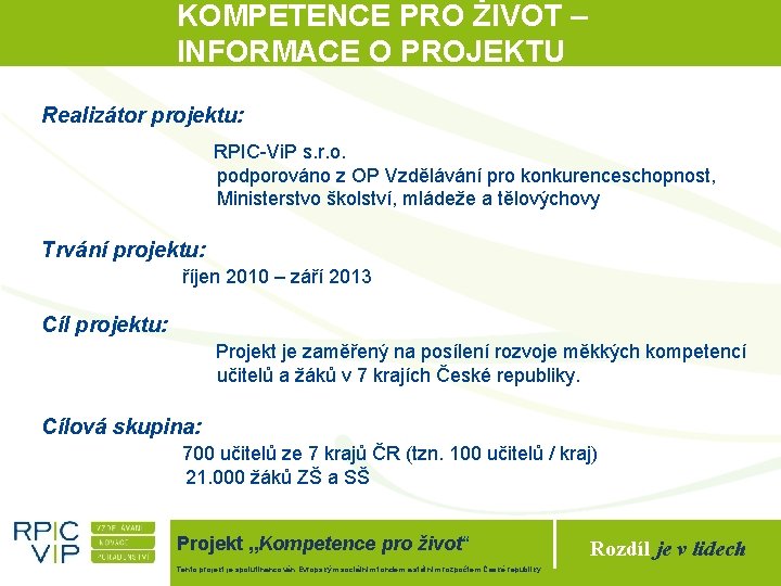 KOMPETENCE PRO ŽIVOT – INFORMACE O PROJEKTU Realizátor projektu: RPIC-Vi. P s. r. o.