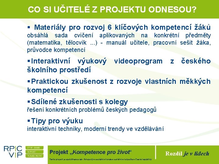 CO SI UČITELÉ Z PROJEKTU ODNESOU? § Materiály pro rozvoj 6 klíčových kompetencí žáků