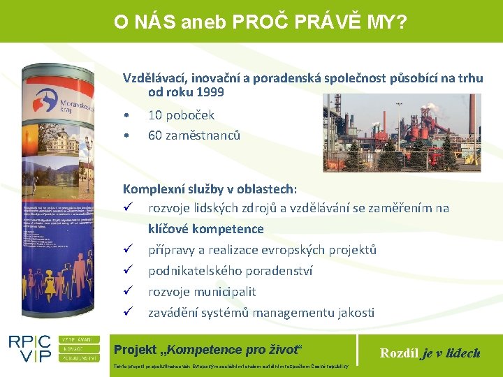 O NÁS aneb PROČ PRÁVĚ MY? Vzdělávací, inovační a poradenská společnost působící na trhu