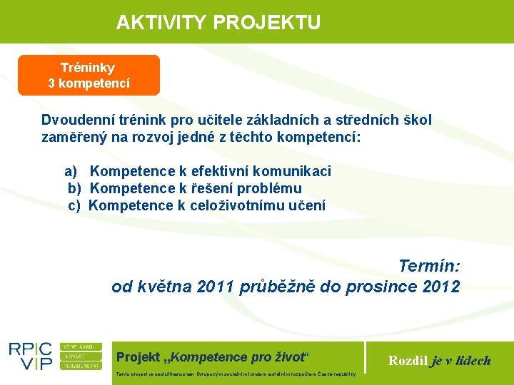 AKTIVITY PROJEKTU Tréninky 3 kompetencí Dvoudenní trénink pro učitele základních a středních škol zaměřený