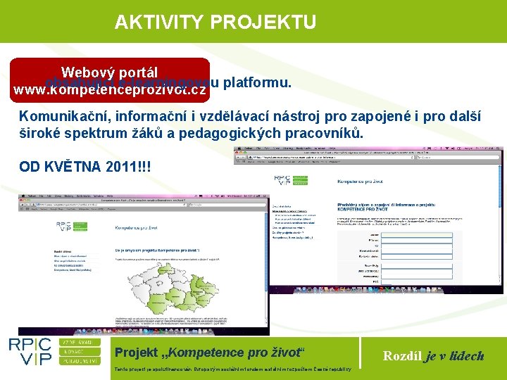 AKTIVITY PROJEKTU Webový portál obsahující e-learningovou platformu. www. kompetenceprozivot. cz Komunikační, informační i vzdělávací