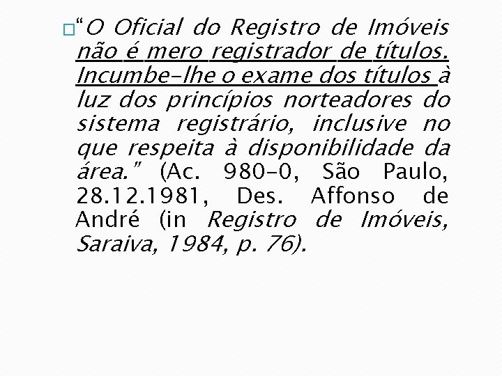 �“O Oficial do Registro de Imóveis não é mero registrador de títulos. Incumbe-lhe o