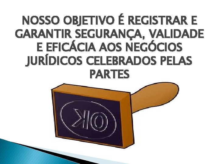 NOSSO OBJETIVO É REGISTRAR E GARANTIR SEGURANÇA, VALIDADE E EFICÁCIA AOS NEGÓCIOS JURÍDICOS CELEBRADOS