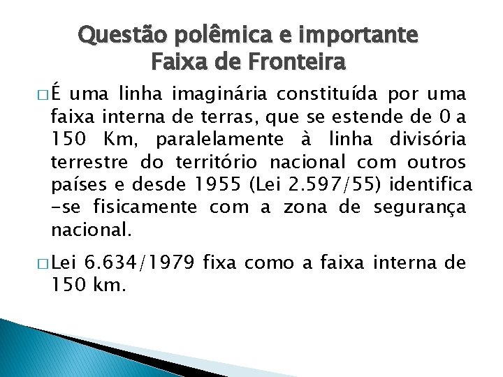 �É Questão polêmica e importante Faixa de Fronteira uma linha imaginária constituída por uma