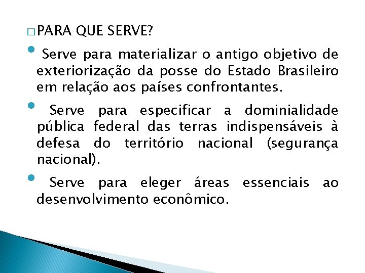 � PARA QUE SERVE? • Serve para materializar o antigo objetivo de • •