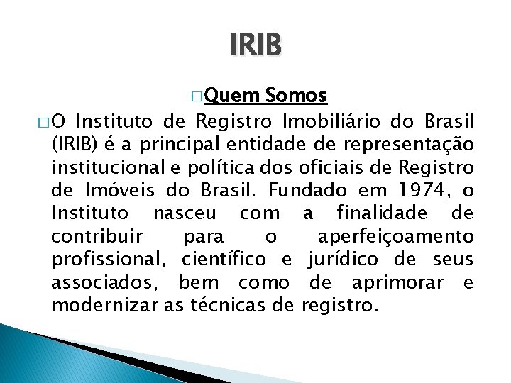 IRIB � Quem Somos � O Instituto de Registro Imobiliário do Brasil (IRIB) é