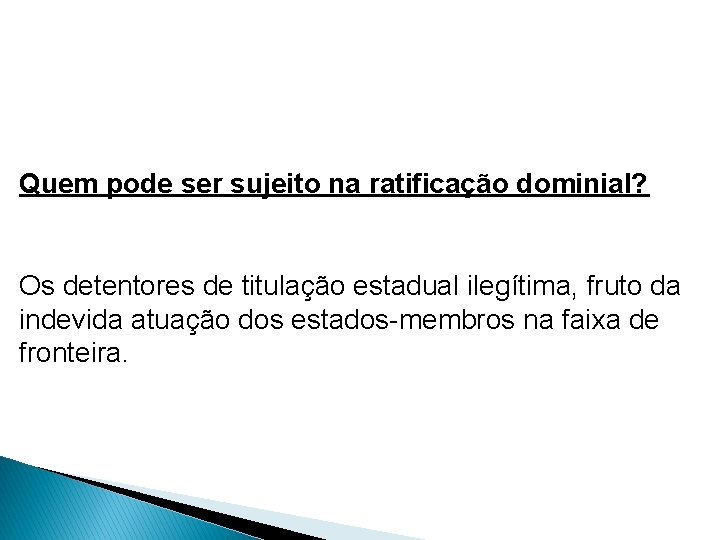 QUEM PODE SER SUJEITO DA RATIFICAÇÃO? Quem pode ser sujeito na ratificação dominial? Os