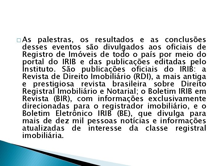 � As palestras, os resultados e as conclusões desses eventos são divulgados aos oficiais
