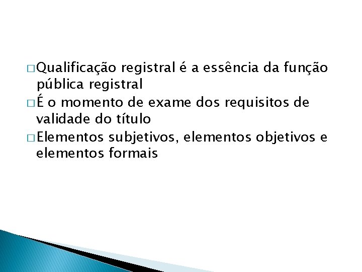 � Qualificação registral é a essência da função pública registral � É o momento