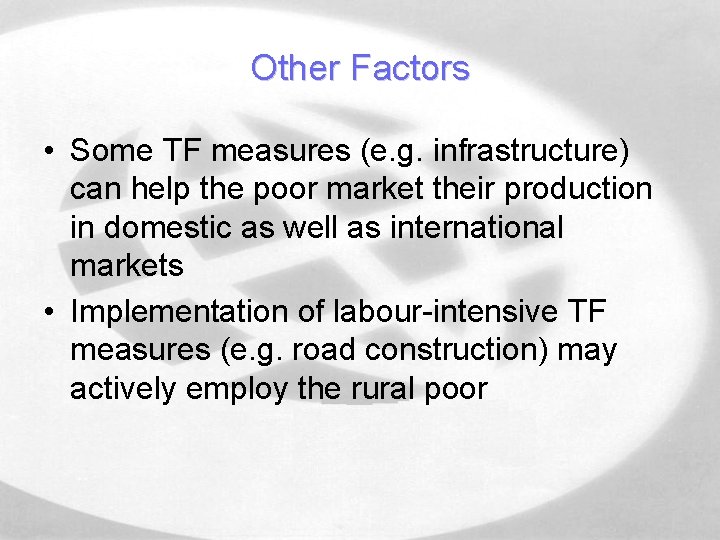 Other Factors • Some TF measures (e. g. infrastructure) can help the poor market