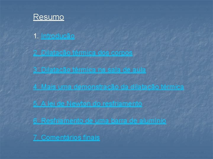 Resumo 1. Introdução 2. Dilatação térmica dos corpos 3. Dilatação térmica na sala de