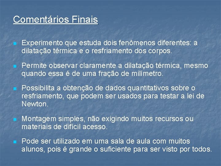 Comentários Finais n Experimento que estuda dois fenômenos diferentes: a dilatação térmica e o