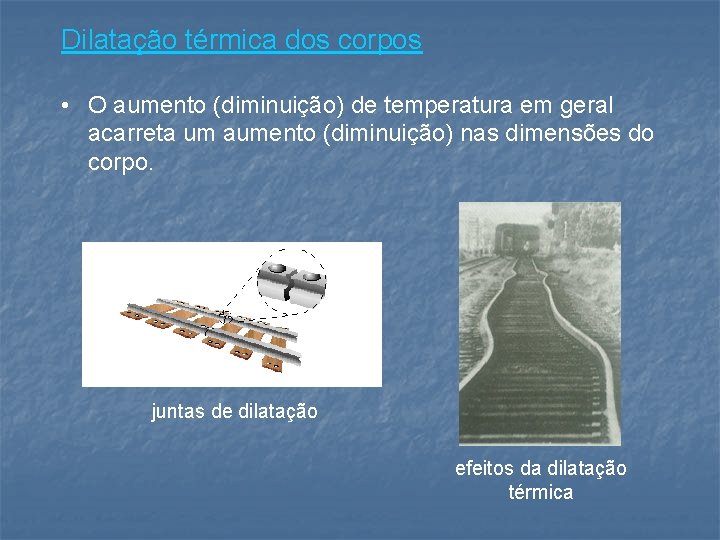Dilatação térmica dos corpos • O aumento (diminuição) de temperatura em geral acarreta um