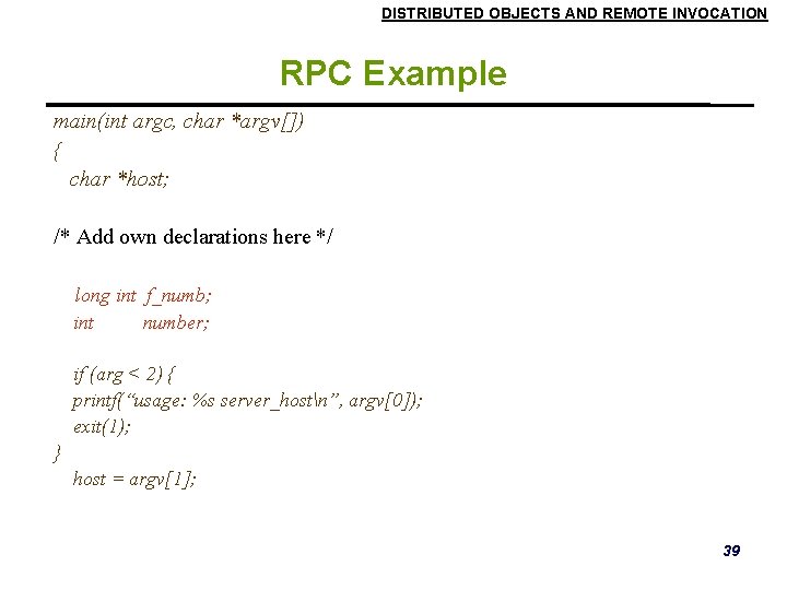 DISTRIBUTED OBJECTS AND REMOTE INVOCATION RPC Example main(int argc, char *argv[]) { char *host;