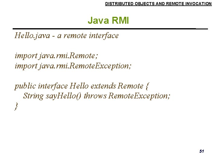 DISTRIBUTED OBJECTS AND REMOTE INVOCATION Java RMI Hello. java - a remote interface import DISTRIBUTED OBJECTS AND REMOTE INVOCATION Java RMI Hello. java - a remote interface import