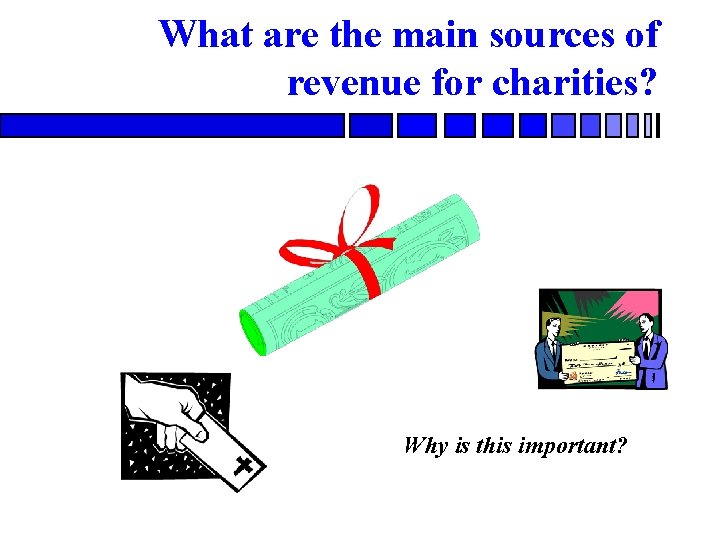 What are the main sources of revenue for charities? Why is this important? 