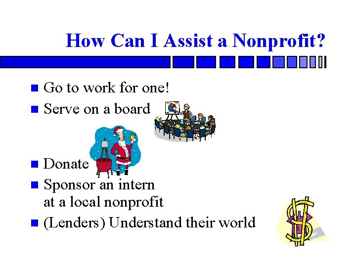 How Can I Assist a Nonprofit? Go to work for one! n Serve on