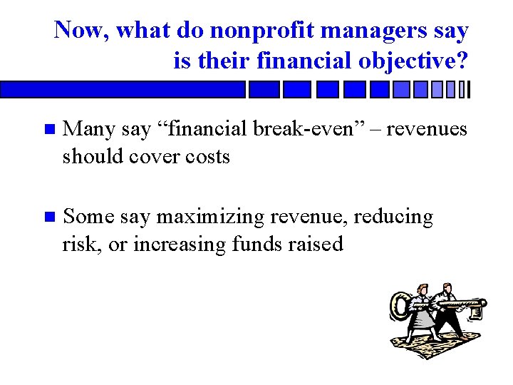 Now, what do nonprofit managers say is their financial objective? n Many say “financial