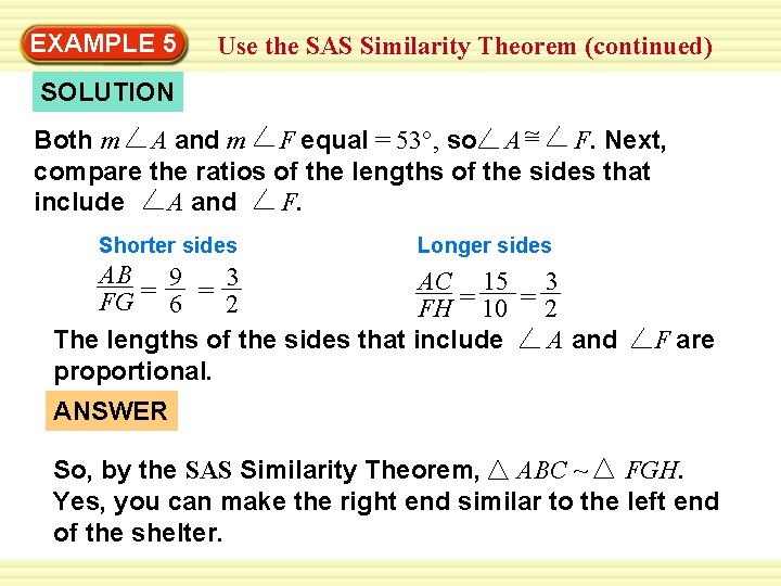 EXAMPLE 5 Use the SAS Similarity Theorem (continued) SOLUTION Both m A and m