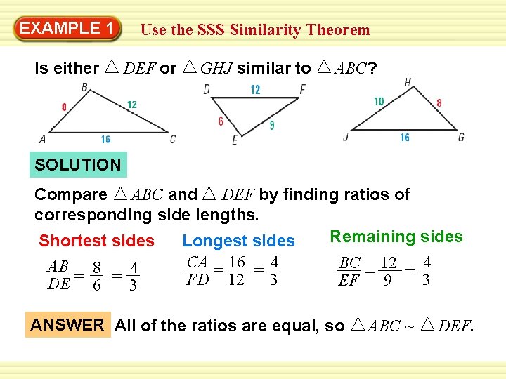 EXAMPLE 1 Is either Use the SSS Similarity Theorem DEF or GHJ similar to