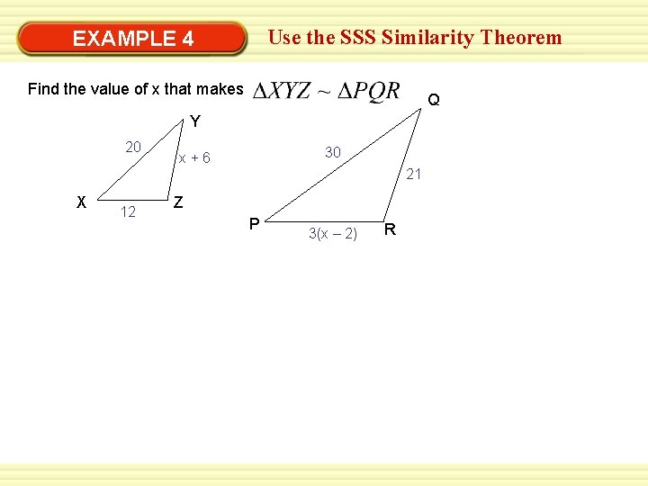 Use the SSS Similarity Theorem EXAMPLE 4 Find the value of x that makes