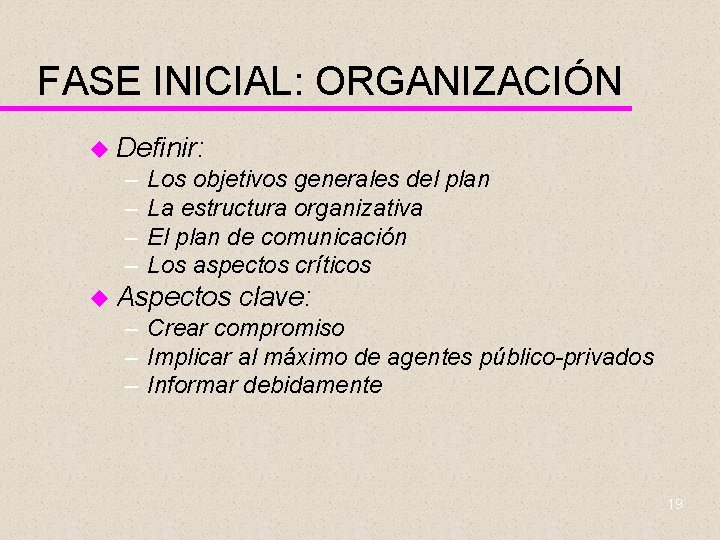 FASE INICIAL: ORGANIZACIÓN u Definir: – – Los objetivos generales del plan La estructura