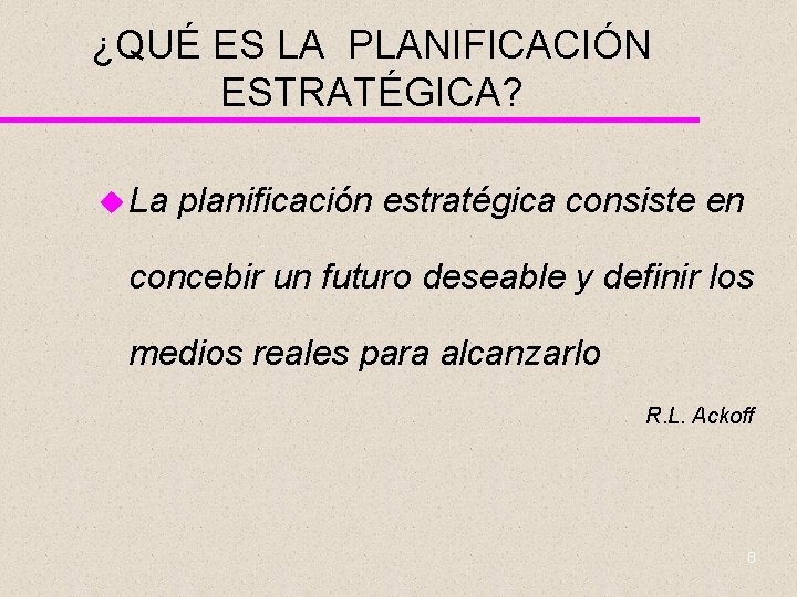 ¿QUÉ ES LA PLANIFICACIÓN ESTRATÉGICA? u La planificación estratégica consiste en concebir un futuro