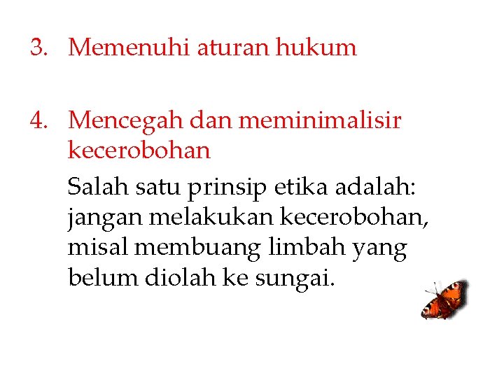 3. Memenuhi aturan hukum 4. Mencegah dan meminimalisir kecerobohan Salah satu prinsip etika adalah: