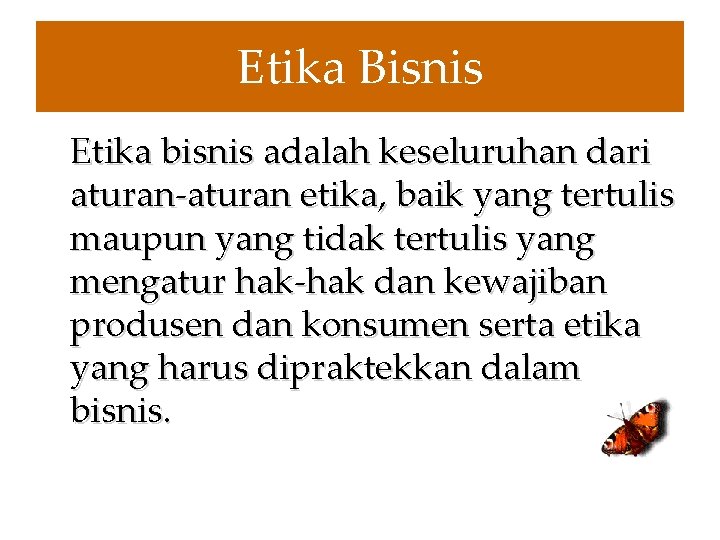 Etika Bisnis Etika bisnis adalah keseluruhan dari aturan-aturan etika, baik yang tertulis maupun yang