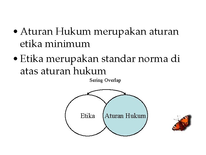  • Aturan Hukum merupakan aturan etika minimum • Etika merupakan standar norma di