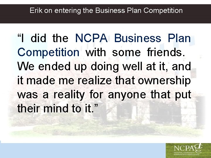 Erik on entering the Business Plan Competition “I did the NCPA Business Plan Competition