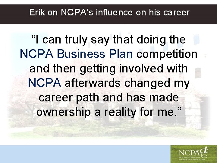 Erik on NCPA’s influence on his career “I can truly say that doing the