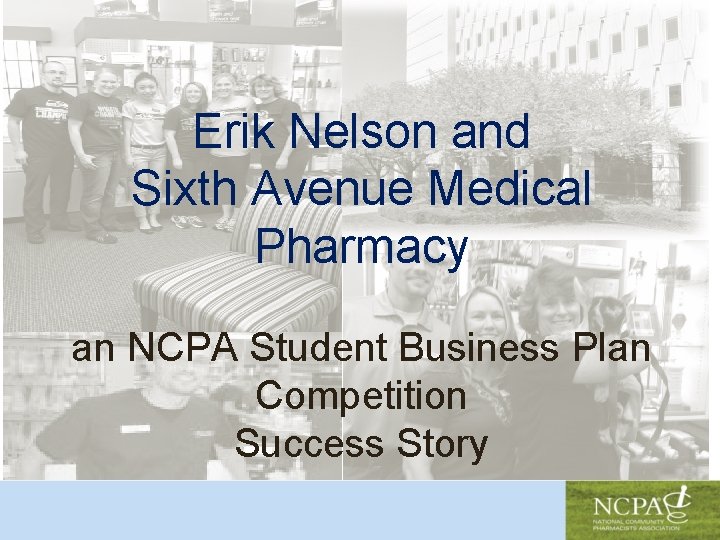 Erik Nelson and Sixth Avenue Medical Pharmacy an NCPA Student Business Plan Competition Success