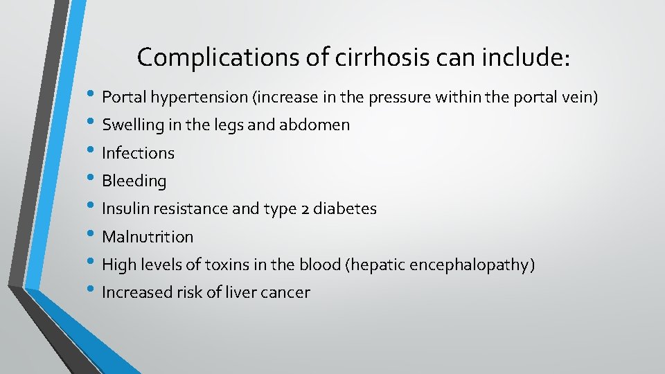 Complications of cirrhosis can include: • Portal hypertension (increase in the pressure within the