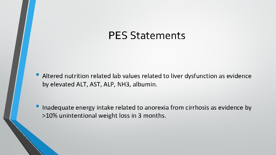 PES Statements • Altered nutrition related lab values related to liver dysfunction as evidence