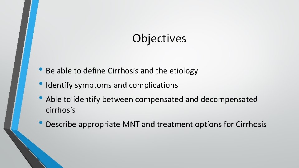 Objectives • Be able to define Cirrhosis and the etiology • Identify symptoms and