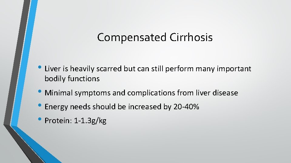 Compensated Cirrhosis • Liver is heavily scarred but can still perform many important bodily
