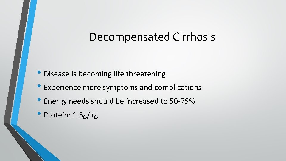 Decompensated Cirrhosis • Disease is becoming life threatening • Experience more symptoms and complications