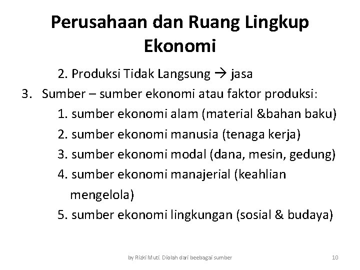 Perusahaan dan Ruang Lingkup Ekonomi 2. Produksi Tidak Langsung jasa 3. Sumber – sumber