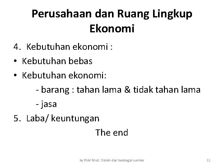 Perusahaan dan Ruang Lingkup Ekonomi 4. Kebutuhan ekonomi : • Kebutuhan bebas • Kebutuhan