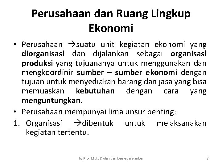 Perusahaan dan Ruang Lingkup Ekonomi • Perusahaan suatu unit kegiatan ekonomi yang diorganisasi dan