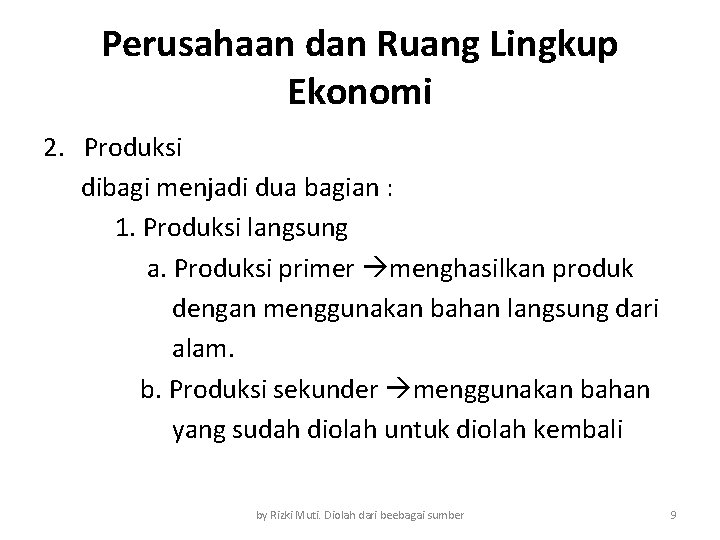 Perusahaan dan Ruang Lingkup Ekonomi 2. Produksi dibagi menjadi dua bagian : 1. Produksi