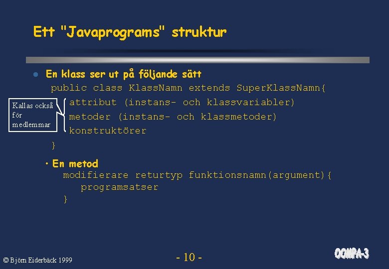 Ett "Javaprograms" struktur En klass ser ut på följande sätt public class Klass. Namn