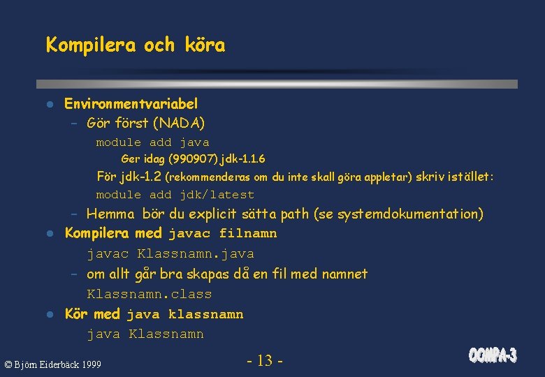 Kompilera och köra l Environmentvariabel – Gör först (NADA) module add java Ger idag