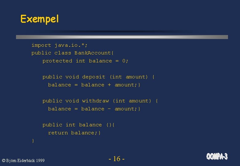 Exempel import java. io. *; public class Bank. Account{ protected int balance = 0;