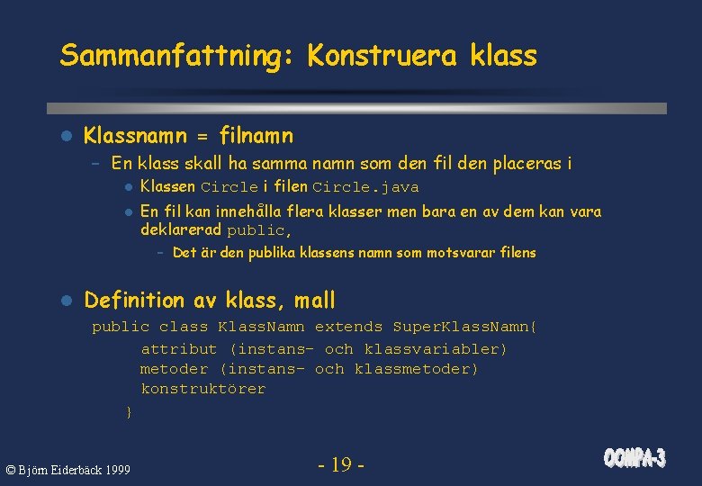 Sammanfattning: Konstruera klass l Klassnamn = filnamn – En klass skall ha samma namn