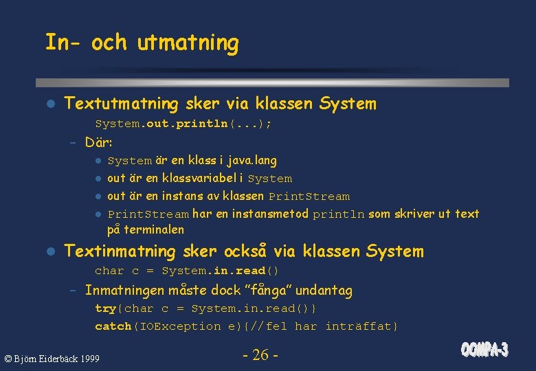 In- och utmatning l Textutmatning sker via klassen System. out. println(. . . );